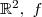 \mathbb{R}^2,\ f